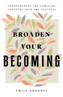 Broaden Your Becoming