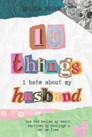 10 Things I Hate About My Husband