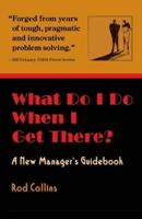 What Do I Do When I Get There? A New Manager's Guidebook