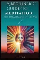 A Beginner's Guide to Meditation for Empaths and Intuitives