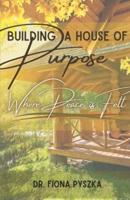 Building a House of Purpose