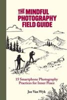 The Mindful Photography Field Guide
