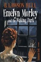 Emelyn Morley and the Waking Dark