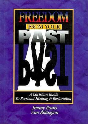Freedom from Your Past: A Christian Guide to Personal Healing &amp; Restoration