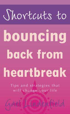 Shortcuts to Bouncing Back from Heartbreak