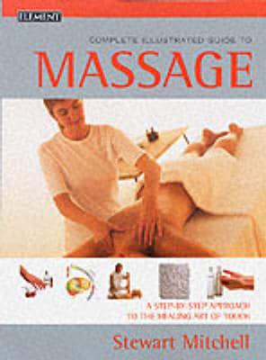 The Complete Illustrated Guide to Massage