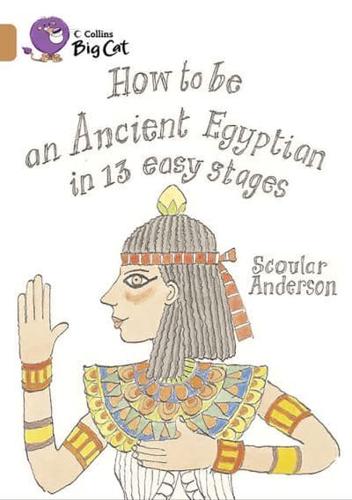 How to Be an Ancient Egyptian in 13 Easy Stages