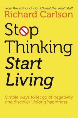 Stop Thinking & Start Living