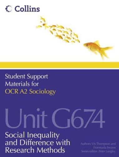 Student Support Materials for OCR A2 Sociology. Unit G674 Social Inequality and Difference With Research Methods