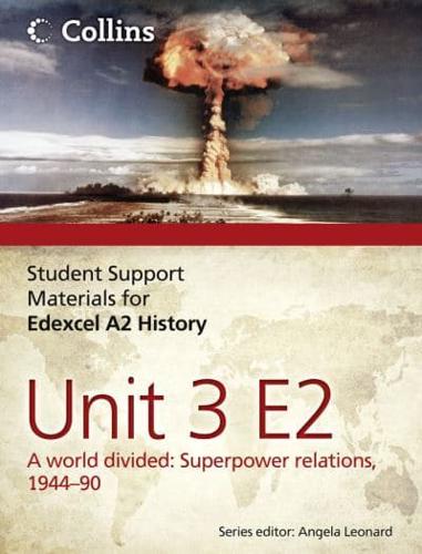Student Support Materials for Edexcel A2 History. Unit 3 E2 A World Divided