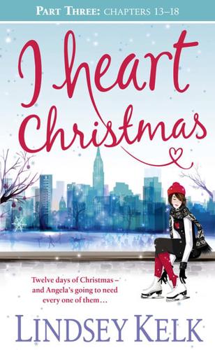 I Heart Christmas (Part Three: Chapters 13-18)