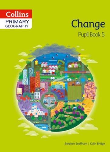 Primary Geography. Pupil Book 5 Change