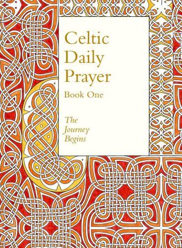 Celtic Daily Prayer. Book 1 The Journey Begins