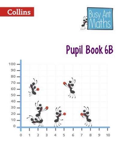 Busy Ant Maths. Pupil Book 6B