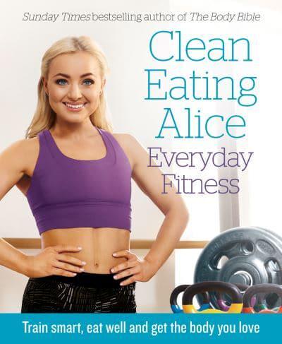 Clean Eating Alice - Everyday Fitness