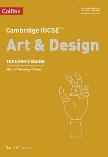 Cambridge IGCSE Art and Design. Teacher's Guide