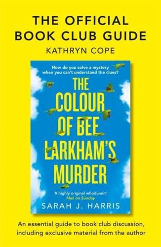 The Official Reading Group Guide - The Colour of Bee Larkham's Murder