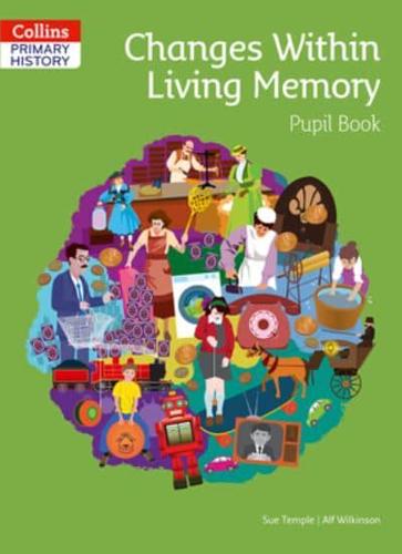Changes Within Living Memory. Pupil Book