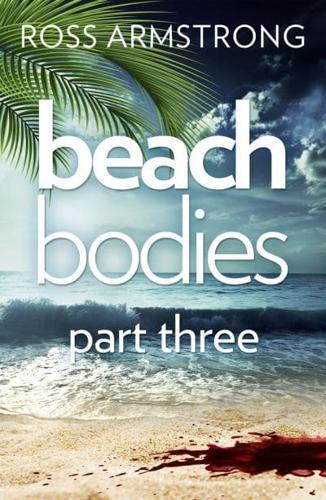 Beach Bodies. Part Three