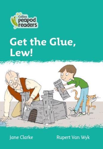 Get the Glue, Lew!