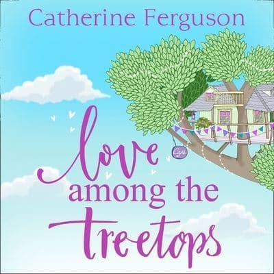 Love Among the Treetops: Lib/E
