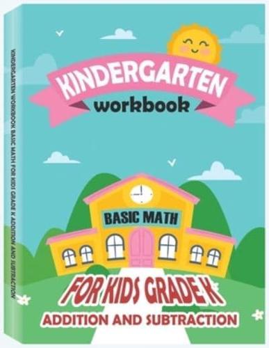 Kindergarten Workbook - Basic Math for Kids Grade K - Addition and Subtraction Workbook: Kindergarten Math Workbook, Preschool Learning, Math Practice Activity Workbook