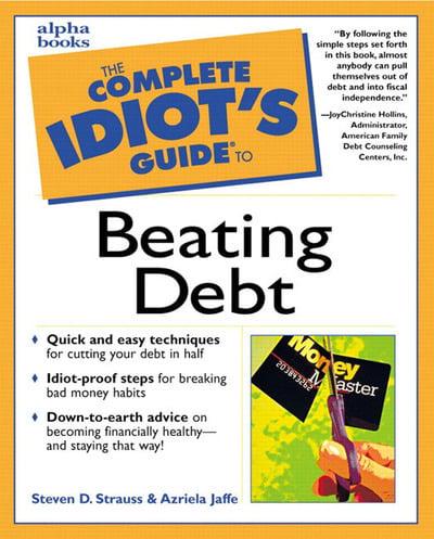 The Complete Idiot's Guide to Beating Debt