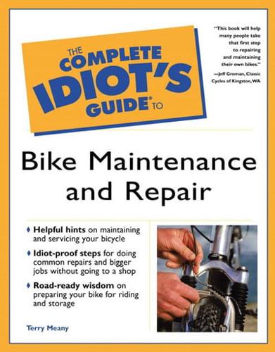 The Complete Idiot's Guide to Bike Maintenance and Repair