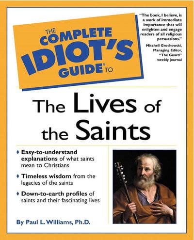 The Complete Idiot's Guide to the Lives of the Saints