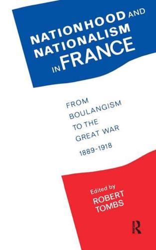 Nationhood and Nationalism in France : From Boulangism to the Great War 1889-1918