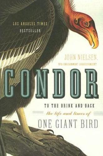 Condor: To the Brink and Back--The Life and Times of One Giant Bird
