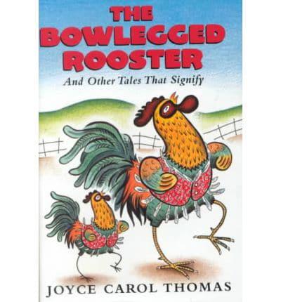The Bowlegged Rooster and Other Tales That Signify