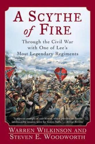 A Scythe of Fire: Through the Civil War with One of Lee's Most Legendary Regiments