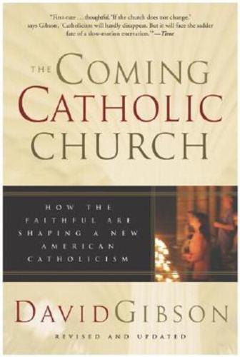 TheComing Catholic Church: How the Faithful Are Shaping a New American Catholicism