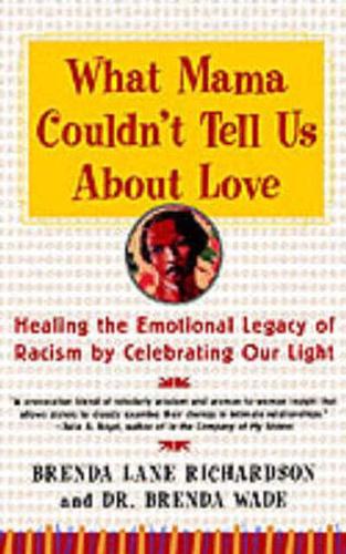 What Mama Couldn't Tell Us about Love: Healing the Emotional Legacy of Racism by Celebrating Our Light