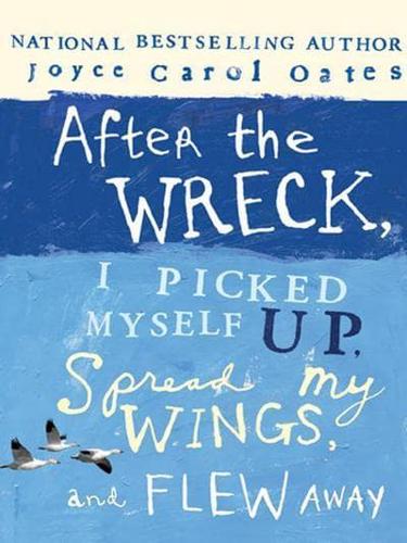 After the Wreck, I Picked Myself Up, Spread My Wings, and Flew Away