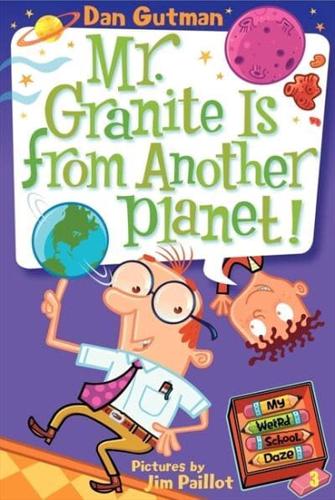 Mr. Granite Is from Another Planet!