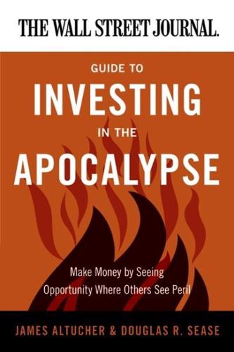 Wall Street Journal Guide to Investing in the Apocalypse, The