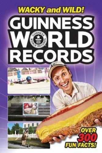 Guinness World Records. Wacky and Wild!