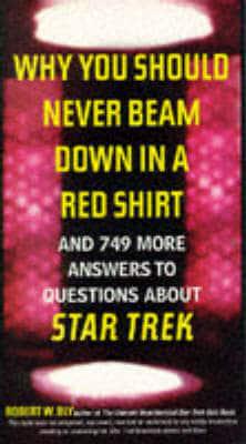 Why You Should Never Beam Down in a Red Shirt - And 749 More Answers to Questions About Star Trek