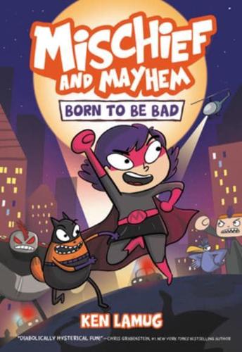 Mischief and Mayhem. 1 Born to Be Bad