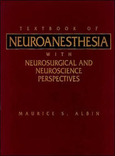Textbook of Neuroanesthesia, With Neurosurgical and Neuroscience Perspectives