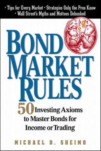 Bond Market Rules: 50 Investing Axioms To Master Bonds for Income or Trading