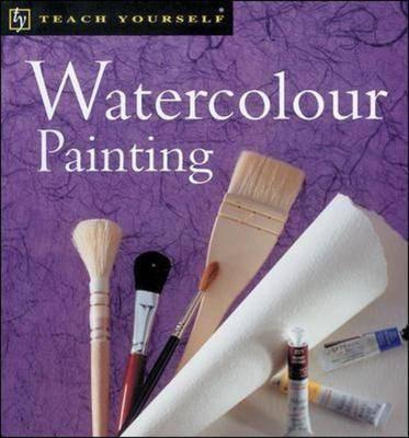 Teach Yourself Watercolour Painting, New Edition