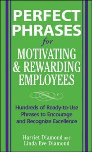 Perfect Phrases for Motivating and Rewarding Employees