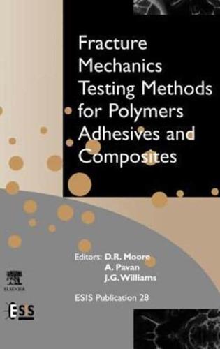 Fracture Mechanics Testing Methods for Polymers, Adhesives and Composites