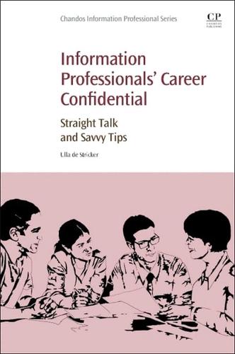 Information Professionals' Career Confidential: Straight Talk and Savvy Tips