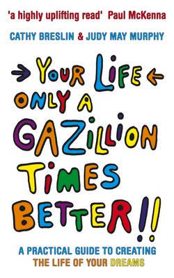 Your Life, Only a Gazillion Times Better!!