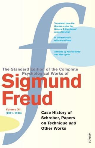 The Standard Edition of the Complete Psychological Works of Sigmund Freud. Vol. 12, (1911-1913) Case of Schreber, Papers on Technique and Other Works