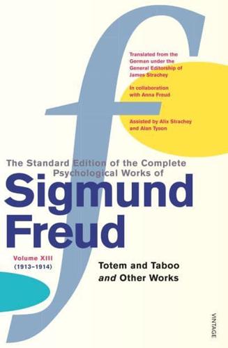 The Standard Edition of the Complete Psychological Works of Sigmund Freud. Vol. 13 : (1913-1914). Totem and Taboo and Other Works
